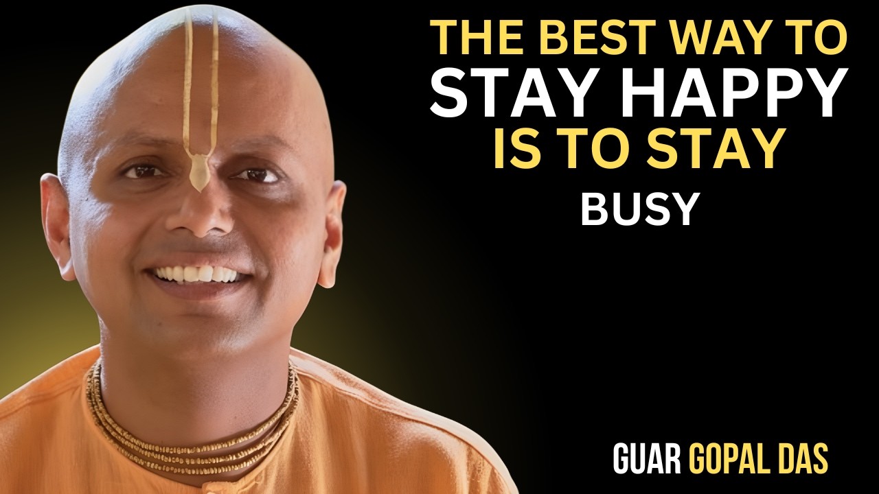 The Best Way to Stay Happy Is to Stay Busy | Guar Gopal Das