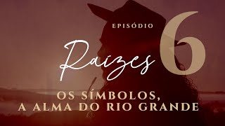 Série Raízes Episódio 5 - Os Símbolos, a Alma do Rio Grande