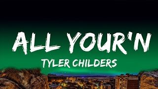 Tyler Childers - All Your'n  Lyrics