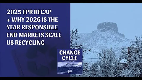 2025 EPR Recap + Why 2026 Is The Year Responsible End Markets Scale US Recycling