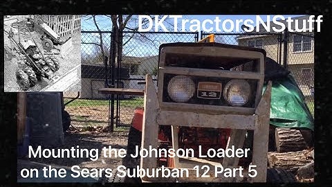 Mounting the Johnson Loader on the Sears Suburban 12 Part 5