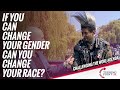 If You Can Change Your Gender, Can You Change Your Race?