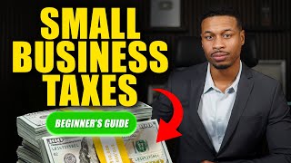Small Business Taxes for Beginners: A Simple Guide To Filing in 2026