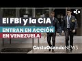 El FBI y la CIA entran en acción en Venezuela