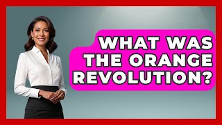 What Was The Orange Revolution - History of Communism