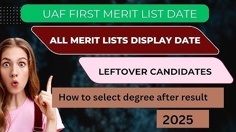 UAF undergraduate all merit list display date 2025|classes date|degree selection|leftover candidates