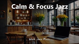 Calm & Focus Jazz | Coffee Shop Jazz Music to Help You Focus and Relax | Jazz Music