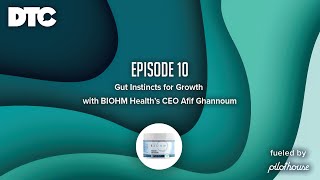 Ep 33: Gut Instincts For DTC Growth with BIOHM Health’s CEO Afif Ghannoum