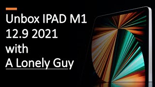 Unbox Ipad Pro 12.9 M1 2021 with a lonely guy!