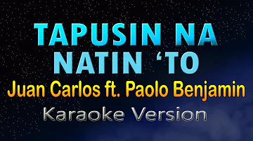 TAPUSIN NA NATIN 'TO - Juan Carlos ft. Paolo Benjamin of Ben&Ben (Karaoke Version)