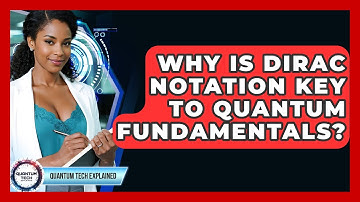 Why Is Dirac Notation Key To Quantum Fundamentals? - Quantum Tech Explained