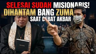 SELESAI SUDAH PARA MISIONARIS DIHANTAM OLEH BANG ZUMA KETIKA DEBAT AKBAR...