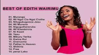 Best Of Edith Wairimu Mix | Edith Wairimu latest Songs |KIKUYU GOSPEL MIX  | Edith Wairimu New Songs