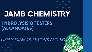 JAMB Chemistry 2027 EP 206 - Hydrolysis Of Esters (Alkanoates) + Free JAMB Past Questions & Answers