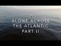 Alone across the atlantic pt 2