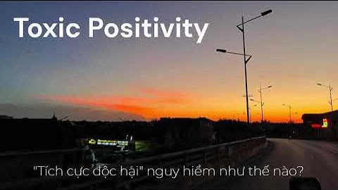 SS2|Ep1: Toxic Positivity - Tích cực độc hại nguy hiểm thế nào?