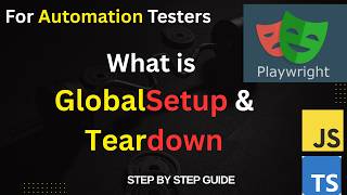 What is Global Setup & Global Teardown in Playwright? | For Beginners