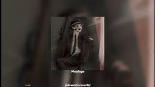 Moulaga (slowed reverb).