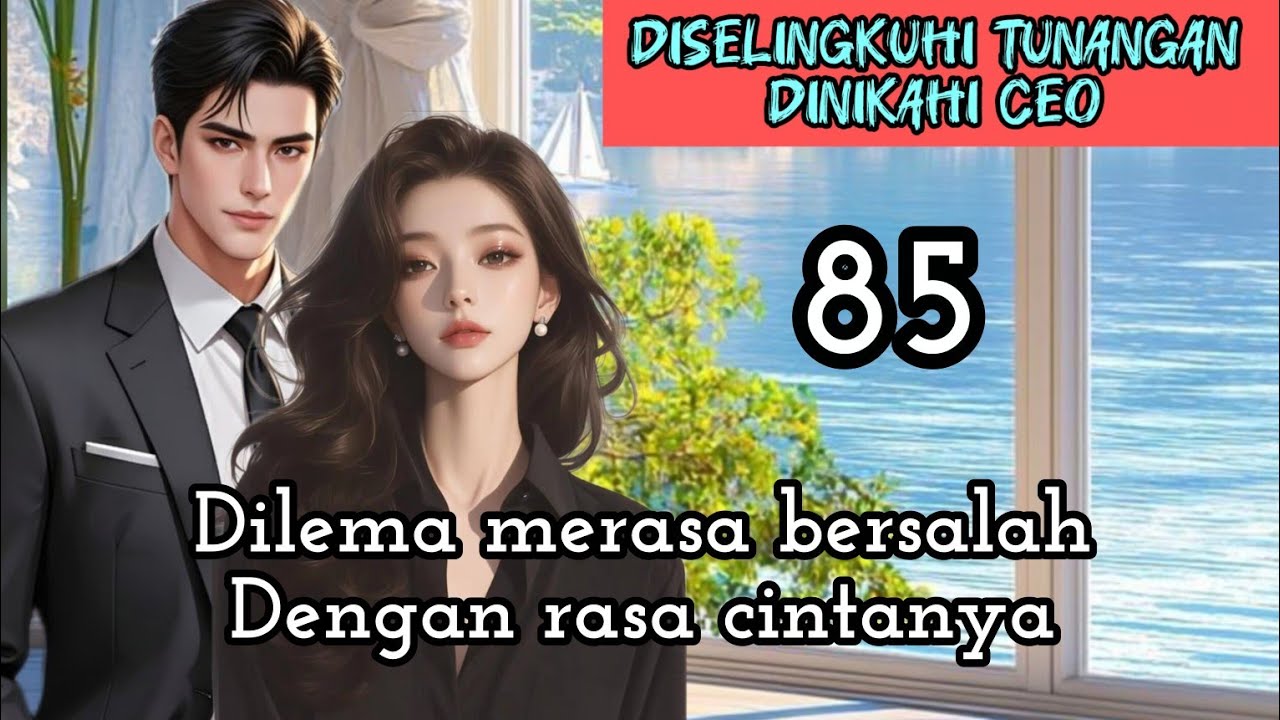 Part:85 Dilema merasa bersalah Dengan rasa cintanya.