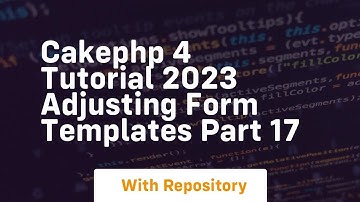Cakephp 4 tutorial 2023 adjusting form templates part 17