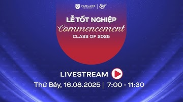 🔴 [LIVESTREAM LỄ TỐT NGHIỆP SÁNG 16/08/2025]