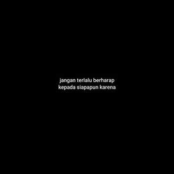 STORY WA SAD || JANGAN TERLALU BERHARAP KEPADA SIAPAPUN