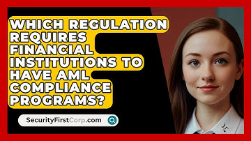 Which Regulation Requires Financial Institutions To Have AML Compliance Programs?