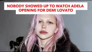 Nobody Showed Up To Watch Adela Opening For Demi Lovato