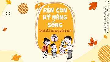 [Sách Nói] Rèn Con Kỹ Năng Sống: Dành Cho Trẻ Từ 4 Đến 9 Tuổi - Chương 1 | K. Minoura, M. Takahama