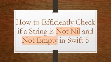 How to Efficiently Check if a String is Not Nil and Not Empty in Swift 5