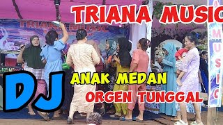 DJ Anak Medan Orgen Tunggal TRIANA MUSIC