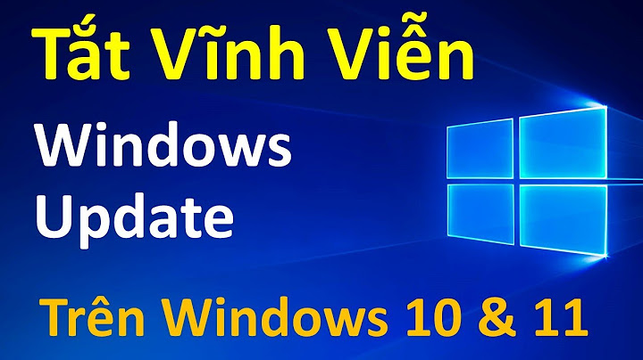 Hướng dẫn tắt update win 10	Informational năm 2024