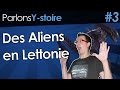 Des aliens en lettonie  parlons ystoire 3