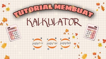 Tutorial Membuat Program Kalkulator [Jupyter Notebook]