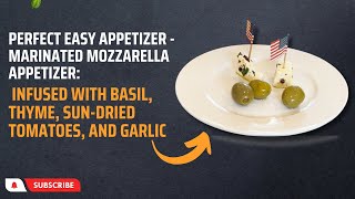 Perfect Easy Appetizer   Marinated Mozzarella Appetizer: Infused with Basil, Thyme, Sun Dried Tomato