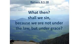 Romans 6:1-18, What shall we say then? shall we continue in sin...? KJV singalong w lyrics, key of F
