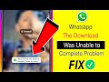 The download was unable to complete please try again | Whatsapp status not playing problem fix