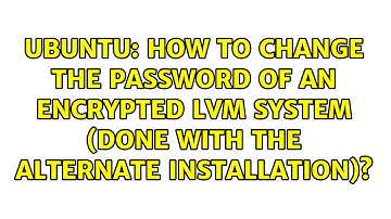 How to change the password of an encrypted LVM system (done with the alternate Installation)?