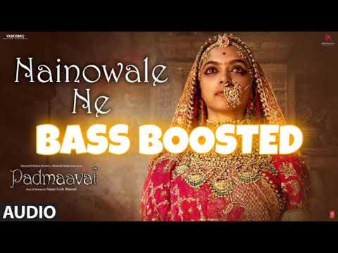 Nainowale ne  padmaavat  bass boosted