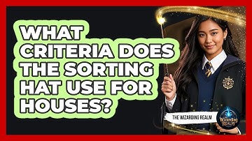 What Criteria Does the Sorting Hat Use for Houses?