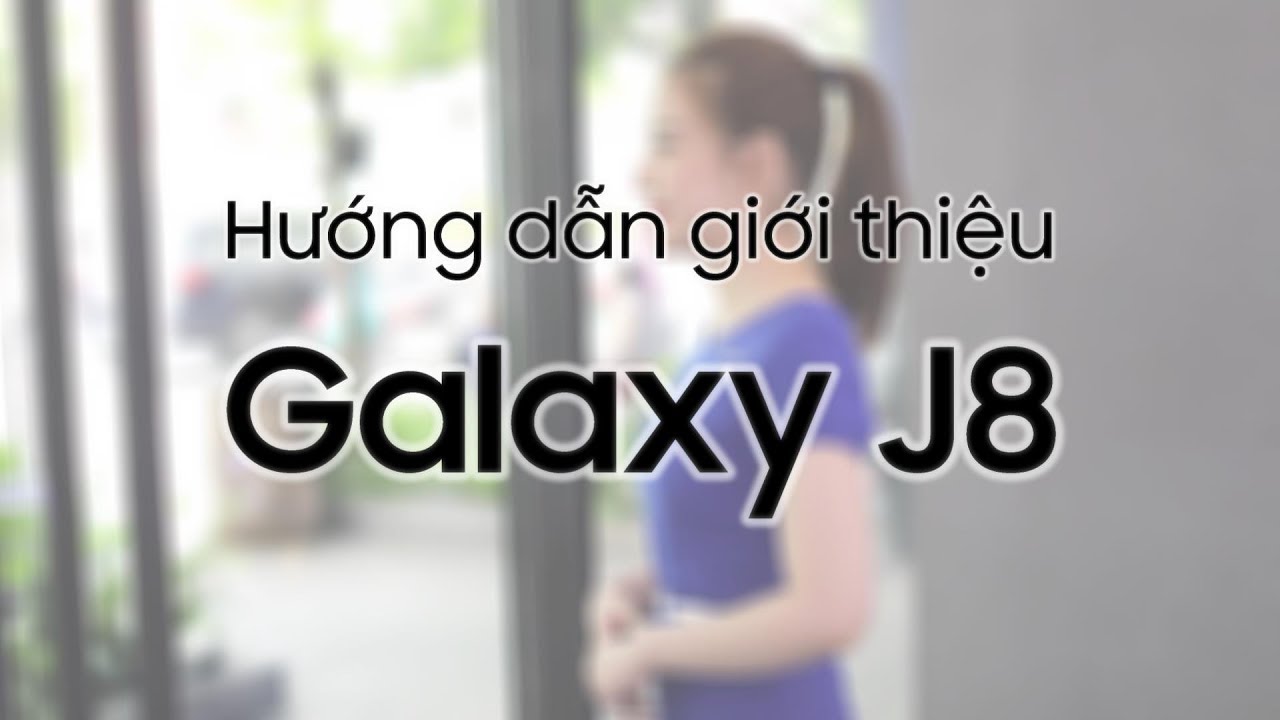 Hướng dẫn giới thiệu - Galaxy J8