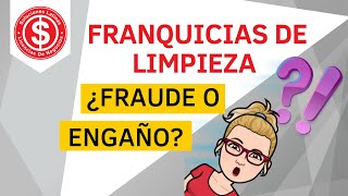 Franquicias de Limpieza  ¿Fraude o Engaño?