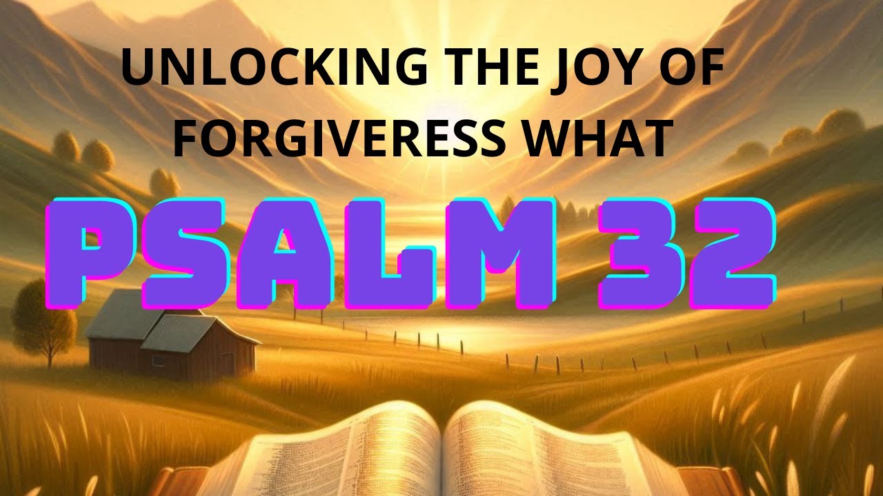 EXPERIENCING DIVINE FORGIVERESS PSALM 32
