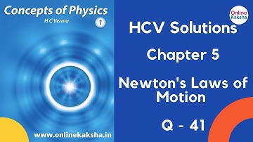 Q 41 Chapter 5 Laws of Motion HCV Solutions Online Kaksha