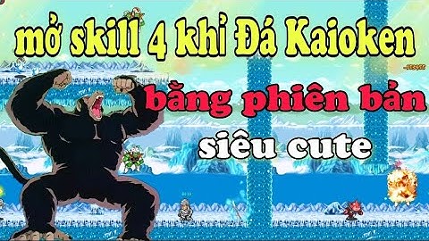 Gamekyniem || Mở Skill 4 Cho Đệ Hoá Khỉ Đá Kaioken Bằng Phiên Bản Cute - Ngọc Rồng Online