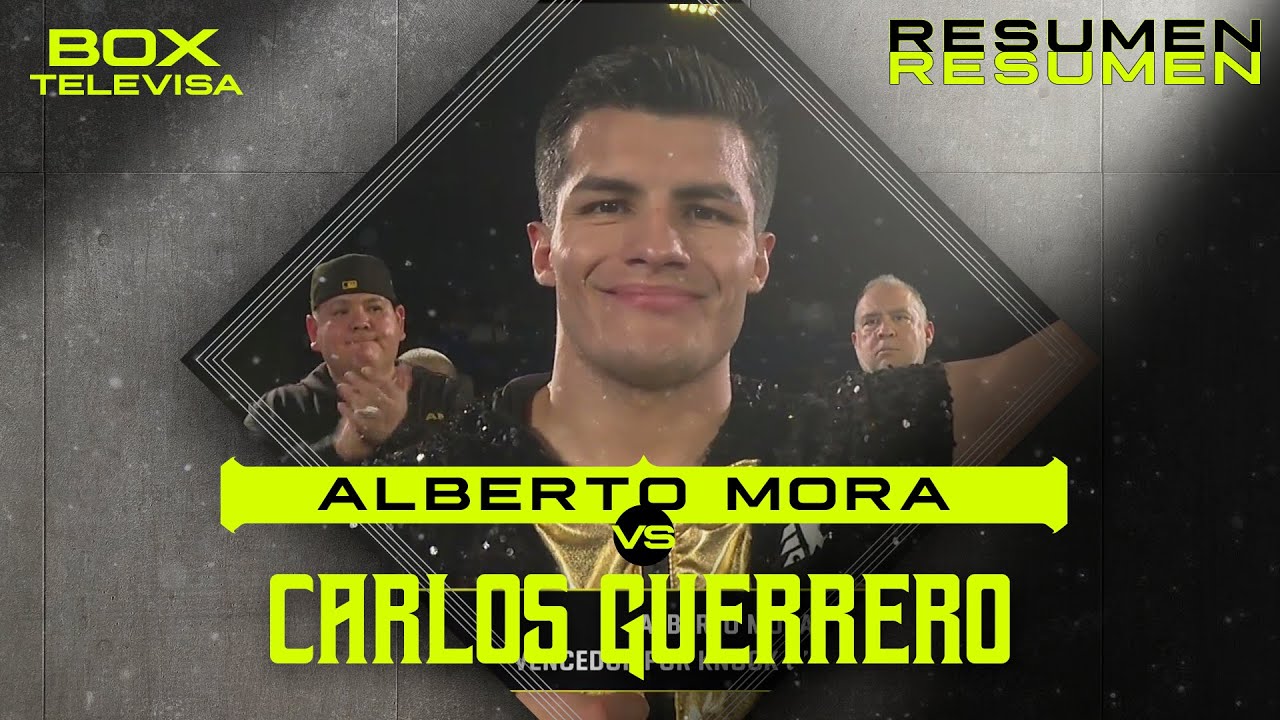 RESUMEN | Alberto Mora vs Carlos ‘Iron Man’ Guerrero | Peso Superpluma | Box Televisa