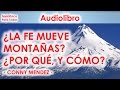 ¿LA FE MUEVE MONTAÑAS?. ¿POR QUÉ, Y CÓMO?