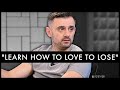 Learn to Love Losing - Gary Vaynerchuk | Motivational Rant