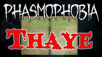 Thaye - Phasmophobia Ghost Guide