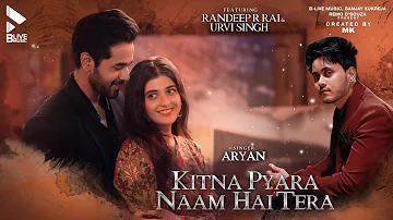 Kitna Pyara Naam Hai Tera | Video Song | MK | Aryan | Uddipan Sharma | Randeep Rai | Urvi Singh